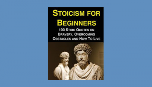 Stoicism for Beginners: 100 Stoic Quotes on Bravery Overcoming Obstacles and How to Live